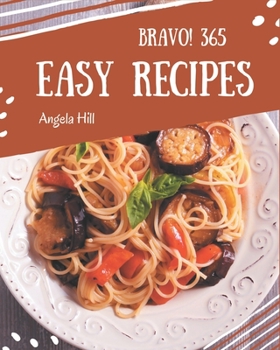 Paperback Bravo! 365 Easy Recipes: Unlocking Appetizing Recipes in The Best Easy Cookbook! Book