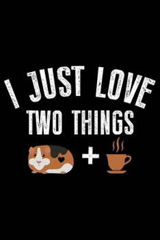 Paperback I Just Love Two Things: Guinea Pigs Life Journal Notebook - Guinea Pigs Lover Gifts - Cute Guinea Pigs Lover Notebook Journal - Guinea Pig Own Book