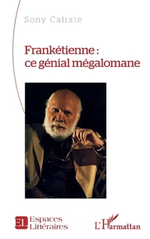 Frankétienne: ce génial mégalomane (Espaces Littéraires) (French Edition)