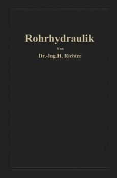 Paperback Rohrhydraulik: Allgemeine Grundlagen, Forschung, Praktische Berechnung Und Ausführung Von Rohrleitungen [German] Book