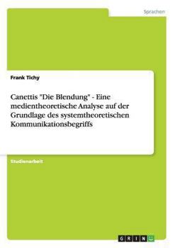 Paperback Canettis "Die Blendung" - Eine medientheoretische Analyse auf der Grundlage des systemtheoretischen Kommunikationsbegriffs [German] Book