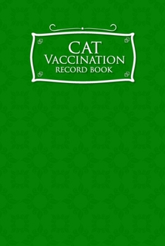 Paperback Cat Vaccination Record Book: Health Log Book, Vaccine Logger, Vaccination Reminder, Vaccine Data Logger, Green Cover Book