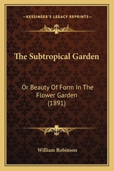 Paperback The Subtropical Garden: Or Beauty of Form in the Flower Garden (1891) Book