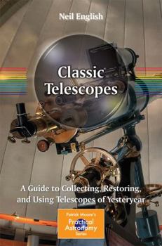 Paperback Classic Telescopes: A Guide to Collecting, Restoring, and Using Telescopes of Yesteryear Book
