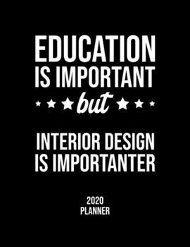 Paperback Education Is Important But Interior Design Is Importanter 2020 Planner: Interior Design Fan 2020 Calendar, Funny Design, 2020 Planner for Interior Des Book