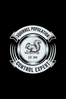 Paperback Squirrel population est. 1876 control expert: Funny Squirrel Hunting Hunter Cool Sarcastic Gift Journal/Notebook Blank Lined Ruled 6x9 100 Pages Book