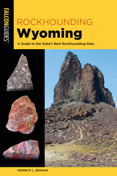 Paperback Rockhounding Wyoming: A Guide to the State's Best Rockhounding Sites Book