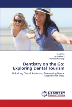 Dentistry on the Go: Exploring Dental Tourism: Unlocking Global Smiles and Discovering Dental Excellence In India