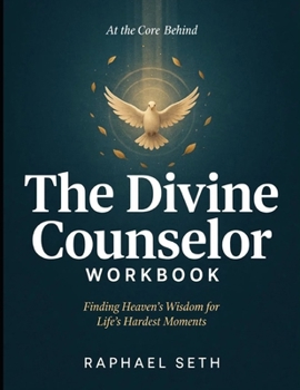 Paperback At The Core Behind The Divine Counselor: Finding Heaven's Wisdom For Life's Hardest Moment Book