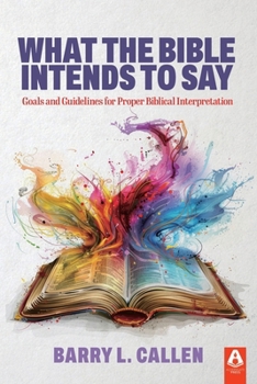 Paperback What the Bible Intends to Say: Goals and Guidelines for Proper Biblical Interpretation Book