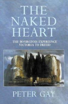 Hardcover Naked Heart (The Bourgeois Experience: Victoria to Freud, Vol. 4) Book
