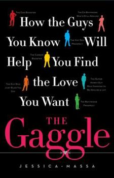 Hardcover The Gaggle: How the Guys You Know Will Help You Find the Love You Want Book