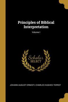 Principles of Biblical Interpretation; Volume I