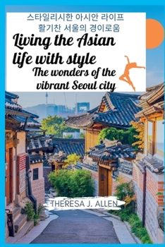 Living the Asian life With style: The wonders of the vibrant Seoul city