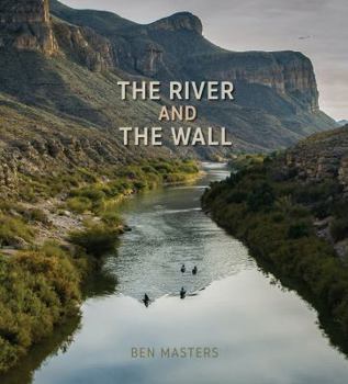 The River and the Wall - Book  of the River Books, Sponsored by The Meadows Center for Water and the Environment, Texas State U