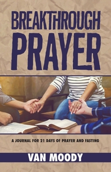 Paperback Breakthrough Prayer: A Journal for 21 Days of Prayer and Fasting Book