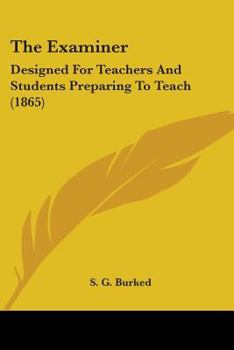 Paperback The Examiner: Designed For Teachers And Students Preparing To Teach (1865) Book