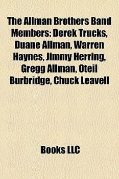 The Allman Brothers Band Members: Derek Trucks, Duane Allman, Warren Haynes, Jimmy Herring, Oteil Burbridge, Gregg Allman, Chuck Leavell