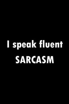 Paperback I Speak Fluent Sarcasm: Blank Lined Journal Notebook Diary (120 pages, Lined, 6x9) Sarcastic Funny Sarcasm Sayings Humor Lovers Gift Book