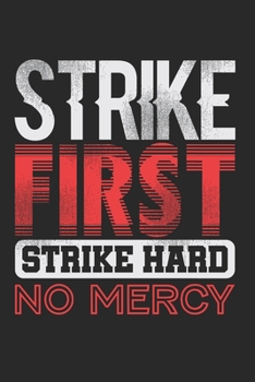 Paperback Strike First Strike Hard No Mercy Notebook - Funny Karate Journal Planner Fighter: Judo Kickboxing Organizer For Men Women Kids Book