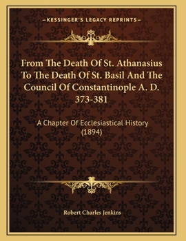 Paperback From The Death Of St. Athanasius To The Death Of St. Basil And The Council Of Constantinople A. D. 373-381: A Chapter Of Ecclesiastical History (1894) Book