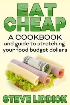 Paperback Eat Cheap: A Cookbook and Guide to Stretching Your Food Budget Dollars Book