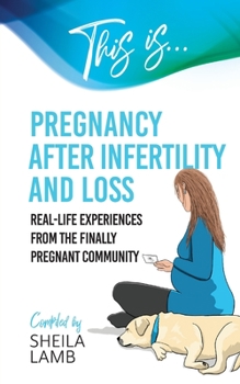 Paperback This is Pregnancy After Infertility and Loss: Real-life experiences from the finally pregnant community Book