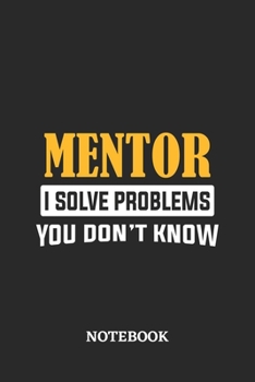 Paperback Mentor I Solve Problems You Don't Know Notebook: 6x9 inches - 110 ruled, lined pages - Greatest Passionate Office Job Journal Utility - Gift, Present Book