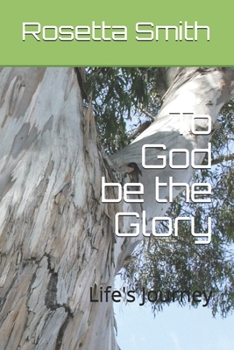 To God be the Glory: Life's Journey