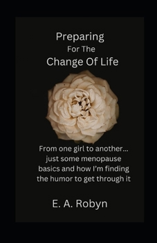 Paperback Preparing for the Change of Life: From one girl to another... just some menopause basics and how I'm finding the humor to get through it Book