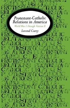 Paperback Protestant-Catholic Relations in America: World War I Through Vatican II Book