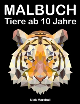 Malbuch Tiere ab 10 Jahre: Malbuch Fantastische Tiere mit Wölfe, Tiger und Pferde (Malbuch Kinder) (German Edition)