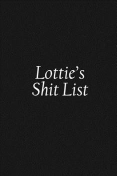 Paperback Lottie's Shit List: Lottie Gift Notebook, Funny Personalized Lined Note Pad for Women Named Lottie, Lined Novelty Journal, Sarcastic Cool Book