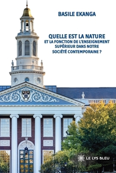 Quelle est la nature et la fonction de l'enseignement supérieur dans notre société contemporaine ?