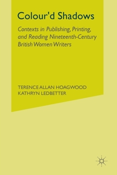 Paperback Colour'd Shadows: Contexts in Publishing, Printing, and Reading Nineteenth-Century British Women Writers Book