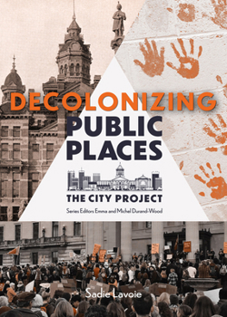 Paperback Decolonizing Public Places: Reclaiming Meeting Spaces Through Acts of Resistance and Resurgence; The City Project, Book 4 Volume 5 Book