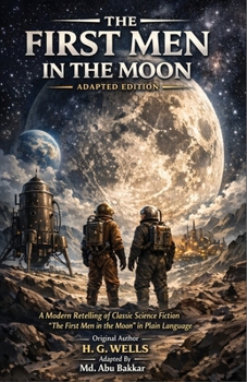 The First Men in the Moon- Adapted Edition: A Modern Retelling of Classic Science Fiction 'The First Men in the Moon' in Plain Language