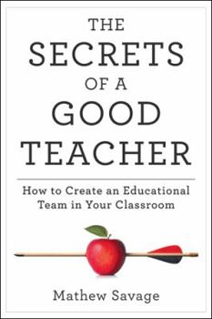 Hardcover The Secrets of a Good Teacher: How to Create an Educational Team in Your Classroom Book