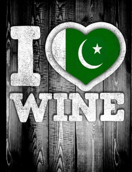 I Love Wine: Pakistan Flag in Heart Shape for Pakistani Wine Drinking Lover - Funny Coworker Heritage Gift  Planner Daily Weekly Monthly Undated Calendar Organizer Journal