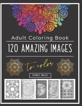 Adult Coloring Book: 120 Images With Mandalas, Patterns, Animals And Much More