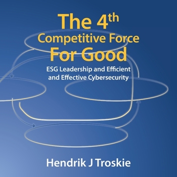 Paperback The 4Th Competitive Force for Good: Esg Leadership and Efficient and Effective Cybersecurity Book