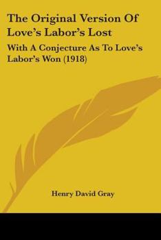 Paperback The Original Version Of Love's Labor's Lost: With A Conjecture As To Love's Labor's Won (1918) Book