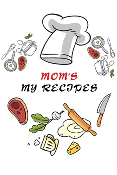 Paperback kitchen Notebook "mom's recipes": Recipes Notebook/Journal Gift 120 page, Lined, 6x9 (15.2 x 22.9 cm) Book