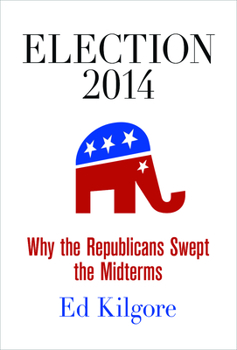 Hardcover Election 2014: Why the Republicans Swept the Midterms Book