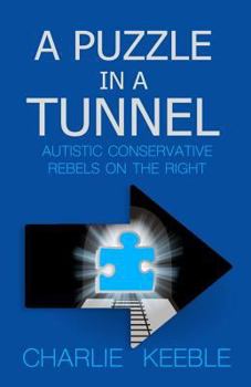 Paperback A Puzzle In A Tunnel: Austistic Conservative Rebels On The Right Book