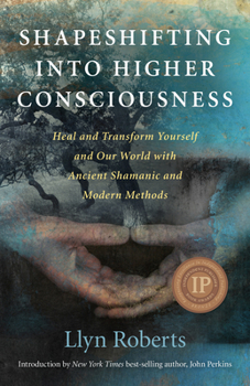 Paperback Shapeshifting Into Higher Consciousness: Heal and Transform Yourself and Our World with Ancient Shamanic and Modern Methods Book