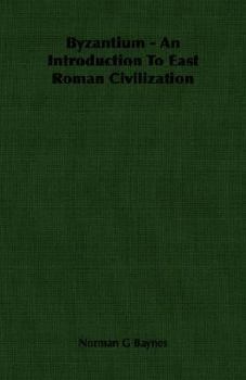 Byzantium: An Introduction To East Roman Civilization