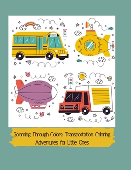 Paperback Zooming Through Colors: Transportation Coloring Adventures for Little Ones Book