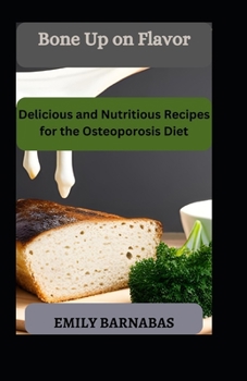 Paperback Bone Up on Flavor: Delicious and Nutritious Recipes for the Osteoporosis Diet Book