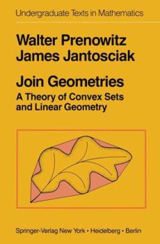 Hardcover Join Geometries: A Theory of Convex Sets and Linear Geometry Book